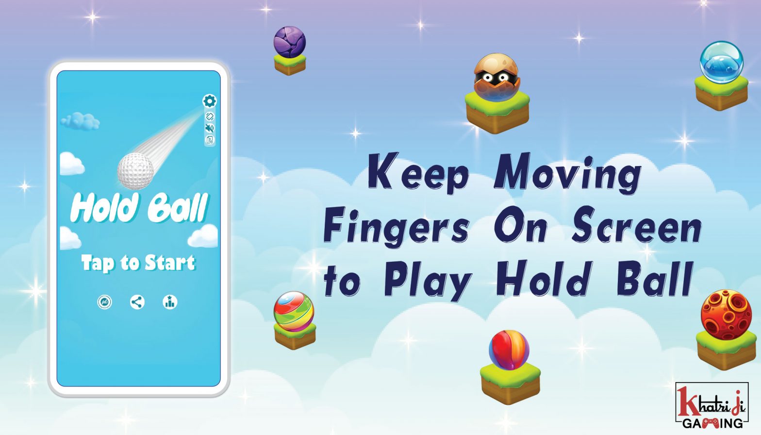 Keep Moving Fingers On Screen To Play Hold ball: Khatrijigaming.com